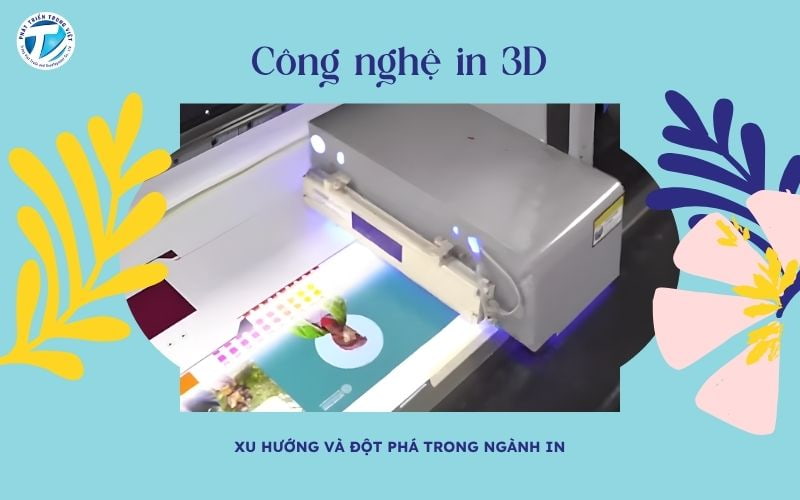 Công Nghệ In 3D Mới Nhất - Xu Hướng Và Đột Phá Trong Ngành In